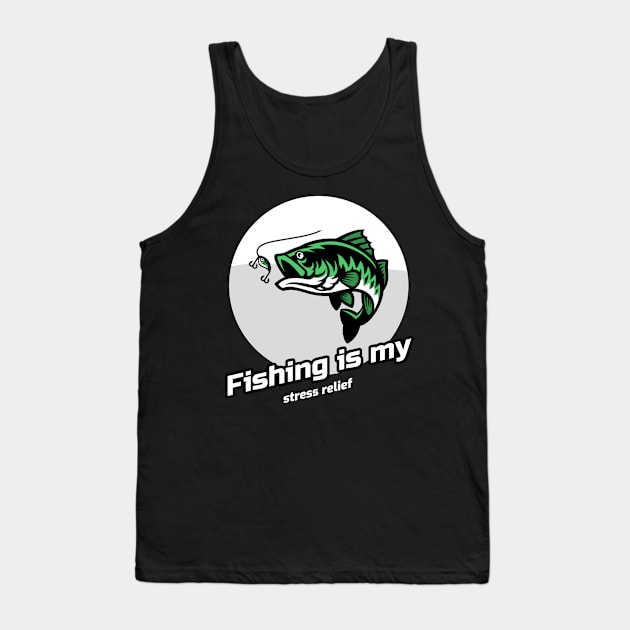 Fishing is my stress relief Tank Top by Cectees